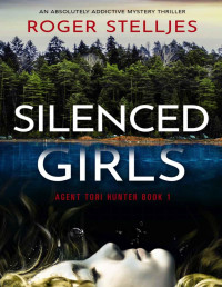 Roger Stelljes — Silenced Girls: An absolutely addictive mystery thriller (Agent Tori Hunter Book 1)