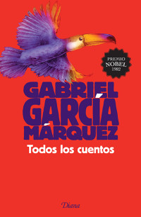 GABRIEL GARCÍA MÁRQUEZ — TODOS LOS CUENTOS