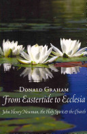 Donald Graham — From Eastertide to Ecclesia : John Henry Newman, the Holy Spirit, and the Church