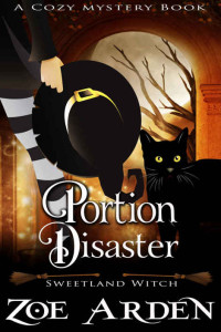 Zoe Arden — Portion Disaster (Sweetland Witch) (A Cozy Mystery Book)