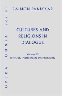 Raimon Panikkar — Cultures and Religion in Dialogue: Pluralism and Interculturality