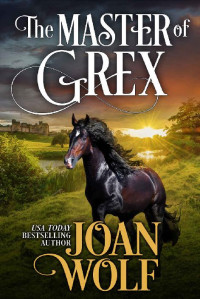 Joan Wolf [Wolf, Joan] — The Master of Grex