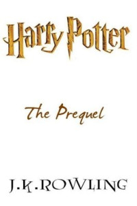 J.K. Rowling — Harry Potter, the Prequel