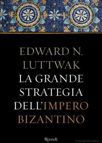 Edward N. Luttwak — La Grande Strategia Dell'impero Bizantino