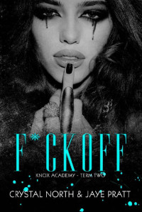 Crystal North & Jaye Pratt & Jaye Cox — F*ck Off: Term Two