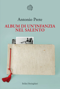 Antonio Prete — Album di un'infanzia nel Salento