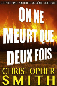 Smith, Christopher [Smith, Christopher] — On Ne Meurt Que Deux Fois (Un Thriller) (French Edition)