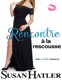 Susan Hatler — Rencontre à la rescousse (Rencontre renouvelée : Romances de la seconde chance t. 4) (French Edition)