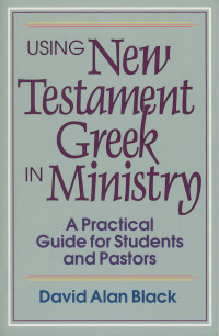 Black, David Alan; — Using New Testament Greek in Ministry