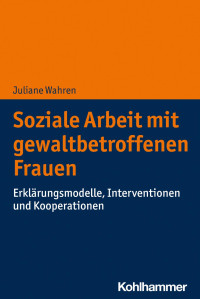 Juliane Wahren — Soziale Arbeit mit gewaltbetroffenen Frauen