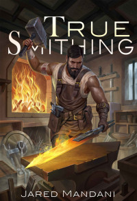 Jared Mandani & Litrpg Freaks — True Smithing: A Crafting LitRPG Series
