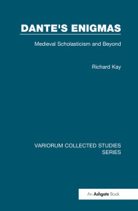 Richard Kay — Dante's Enigmas;Medieval Scholasticism and Beyond