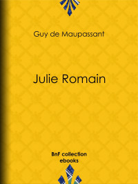 Guy de Maupassant — Julie Romain