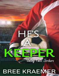 Bree Kraemer — He's a Keeper (Valley Falls Strikers Book 5)