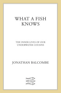 Jonathan Balcombe — What a Fish Knows