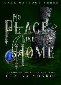 Geneva Monroe — No Place Like Home: A Dark Retelling of the Childhood Classic (Dark Oz Book 3)