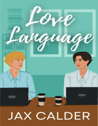 Jax Calder — Love Language: An MM Coworkers to Lovers Novella