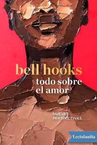 bell hooks — Todo sobre el amor: nuevas perspectivas