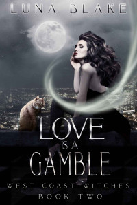 Blake, Luna — Love Is A Gamble: Orion's Bay Trilogy: A Paranormal Reverse Harem Story (West Coast Witches)