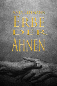 Anja Lehmann — Erbe der Ahnen : Band 3 der Ahnentrilogie (German Edition)