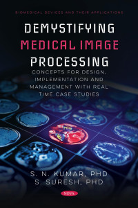 S. N. Kumar — Demystifying Medical Image Processing Concepts for Design, Implementation and Management with Real Time Case Studies