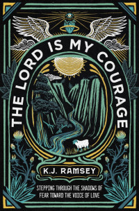 K.J. Ramsey; — The Lord Is My Courage