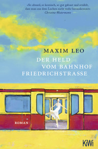 Maxim Leo — Der Held vom Bahnhof Friedrichstraße