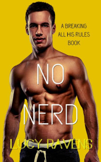 Lucy Ravens [Ravens, Lucy] — No Nerd (Breaking All His Rules Book 5)
