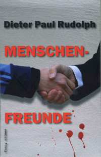 Dieter Paul Rudolph [Rudolph, Dieter Paul] — Menschenfreunde (German Edition)