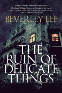 Beverley Lee — Ruin of Delicate Things.
