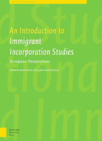 Marco Martiniello & Jan Rath (Editors) — An Introduction to Immigrant Incorporation Studies: European Perspectives