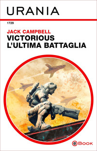 Jack Campbell — Victorious: L'ultima battaglia (Urania)