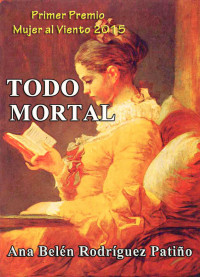 Rodríguez Patiño, Ana Belén — Todo Mortal: Primer Premio Mujer al Viento 2015 (Spanish Edition)
