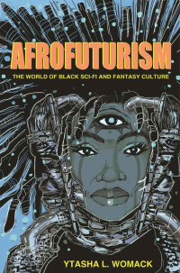 Ytasha L. Womack — Afrofuturism: The World of Black Sci-Fi and Fantasy Culture