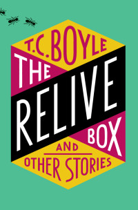 T.C. Boyle — The Relive Box and Other Stories