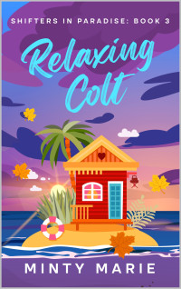 Minty Marie — Relaxing Colt: Shifters in Paradise: Book 3