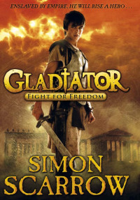 Simon Scarrow — Fight for Freedom (Gladiator Book 1)