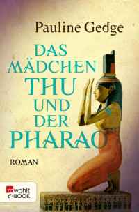 Pauline Gedge [Gedge, Pauline] — Das Mädchen Thu und der Pharao