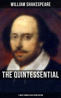 William Shakespeare [Shakespeare, William] — The Quintessential Shakespeare: 11 Most Famous Plays in One Edition