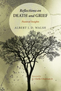 Albert J.D. Walsh; — Reflections on Death and Grief