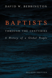 David W. Bebbington; — Baptists Through the Centuries