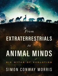 Simon Conway Morris — From Extraterrestrials to Animal Minds: Six Myths of Evolution
