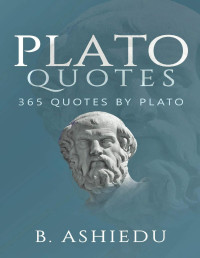 B. Ashiedu — Plato Quotes : 365 Quotes By Plato