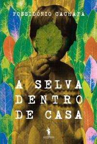 Possidónio Cachapa — A Selva Dentro de Casa