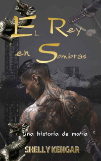 Shelly Kengar — El Rey en Sombras : Un romance de Mafia (Spanish Edition)