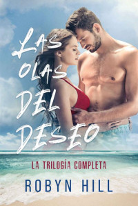 Robyn Hill — Las Olas Del Deseo - La Trilogía Completa: Romance en pueblo costero (Spanish Edition)