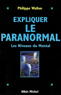 Philippe Wallon [Wallon, Philippe] — Expliquer le paranormal