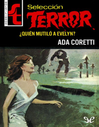 Ada Coretti — ¿Quién mutiló a Evelyn?