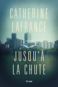 Lafrance Catherine [Lafrance Catherine] — Jusqu'à la chute