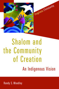 Randy Woodley; — Shalom and the Community of Creation